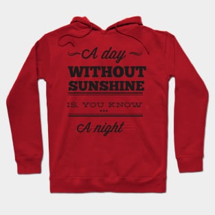 A Day Without Sunshine Is ... You Know... A Night - Typography Hoodie